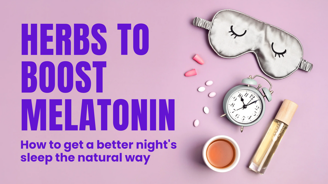 Herbs to Boost Melatonin - How to help get a better night's sleep the natural way