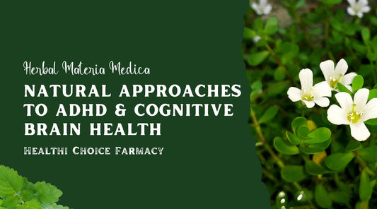 Herbal Materia Medica ~ NATURAL APPROACHES TO ADHD AND COGNITIVE BRAIN HEALTH - Healthi Choice Farmacy